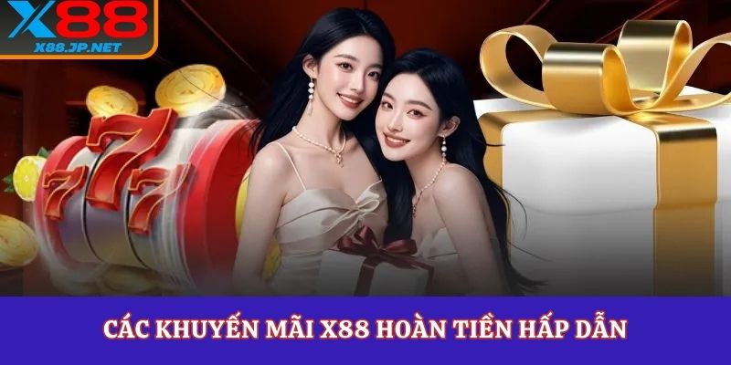 Các khuyến mãi X88 hoàn tiền hấp dẫn