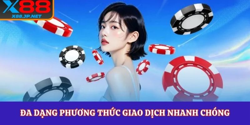 X88 đa dạng phương thức giao dịch